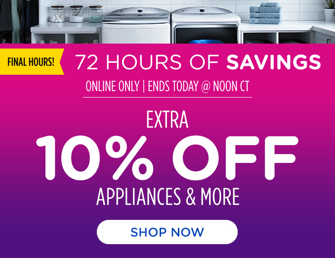 72 Hours of Savings - Extra 10% off appliances & more